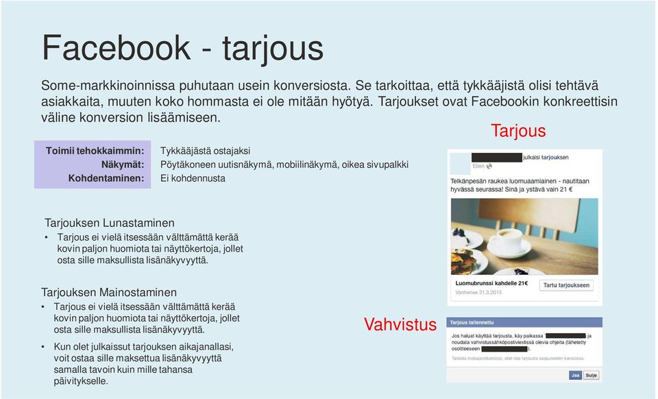 Toimii tehokkaimmin: Näkymät: Kohdentaminen: Tykkääjästä ostajaksi Pöytäkoneen uutisnäkymä, mobiilinäkymä, oikea sivupalkki Ei kohdennusta Tarjous Tarjouksen Lunastaminen Tarjous ei vielä itsessään