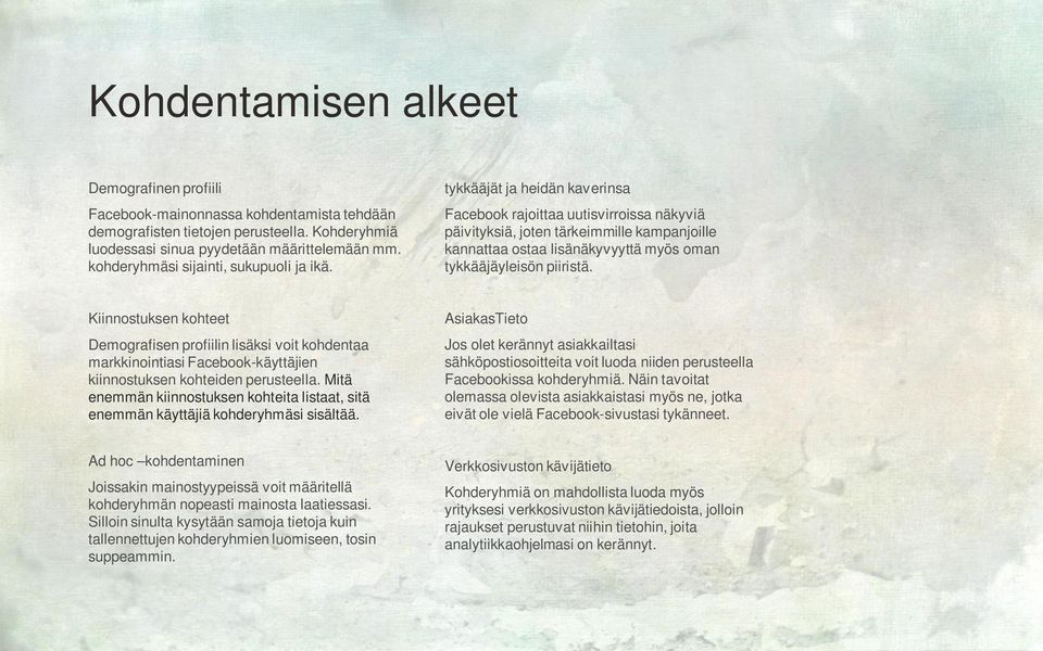 tykkääjät ja heidän kaverinsa Facebook rajoittaa uutisvirroissa näkyviä päivityksiä, joten tärkeimmille kampanjoille kannattaa ostaa lisänäkyvyyttä myös oman tykkääjäyleisön piiristä.