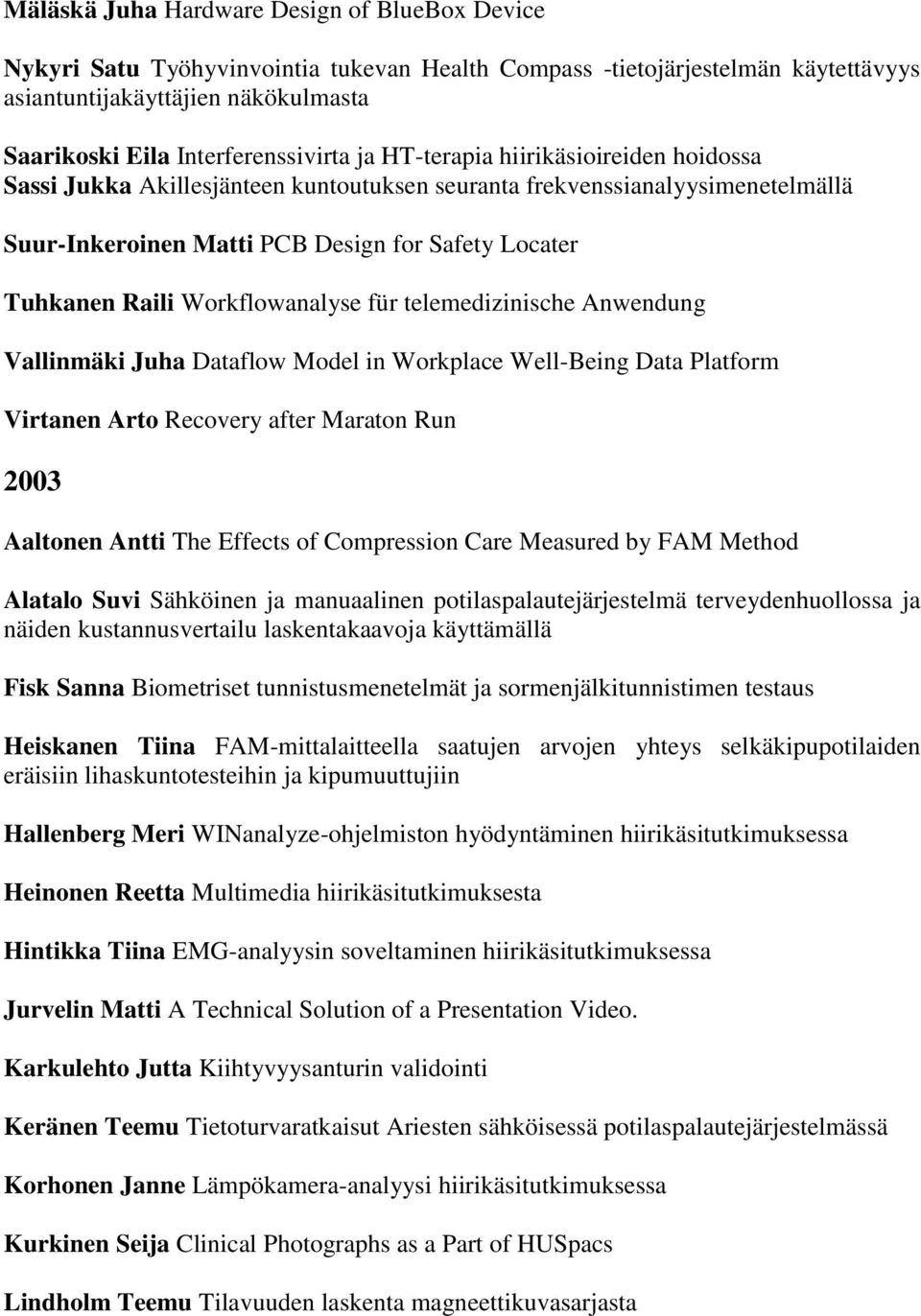 Tuhkanen Raili Workflowanalyse für telemedizinische Anwendung Vallinmäki Juha Dataflow Model in Workplace Well-Being Data Platform Virtanen Arto Recovery after Maraton Run 2003 Aaltonen Antti The