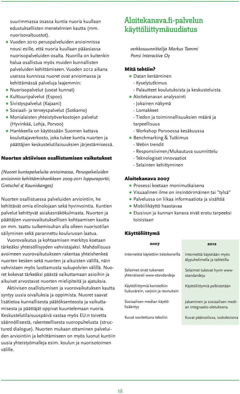 Nuorilla on kuitenkin halua osallistua myös muiden kunnallisten palveluiden kehittämiseen.