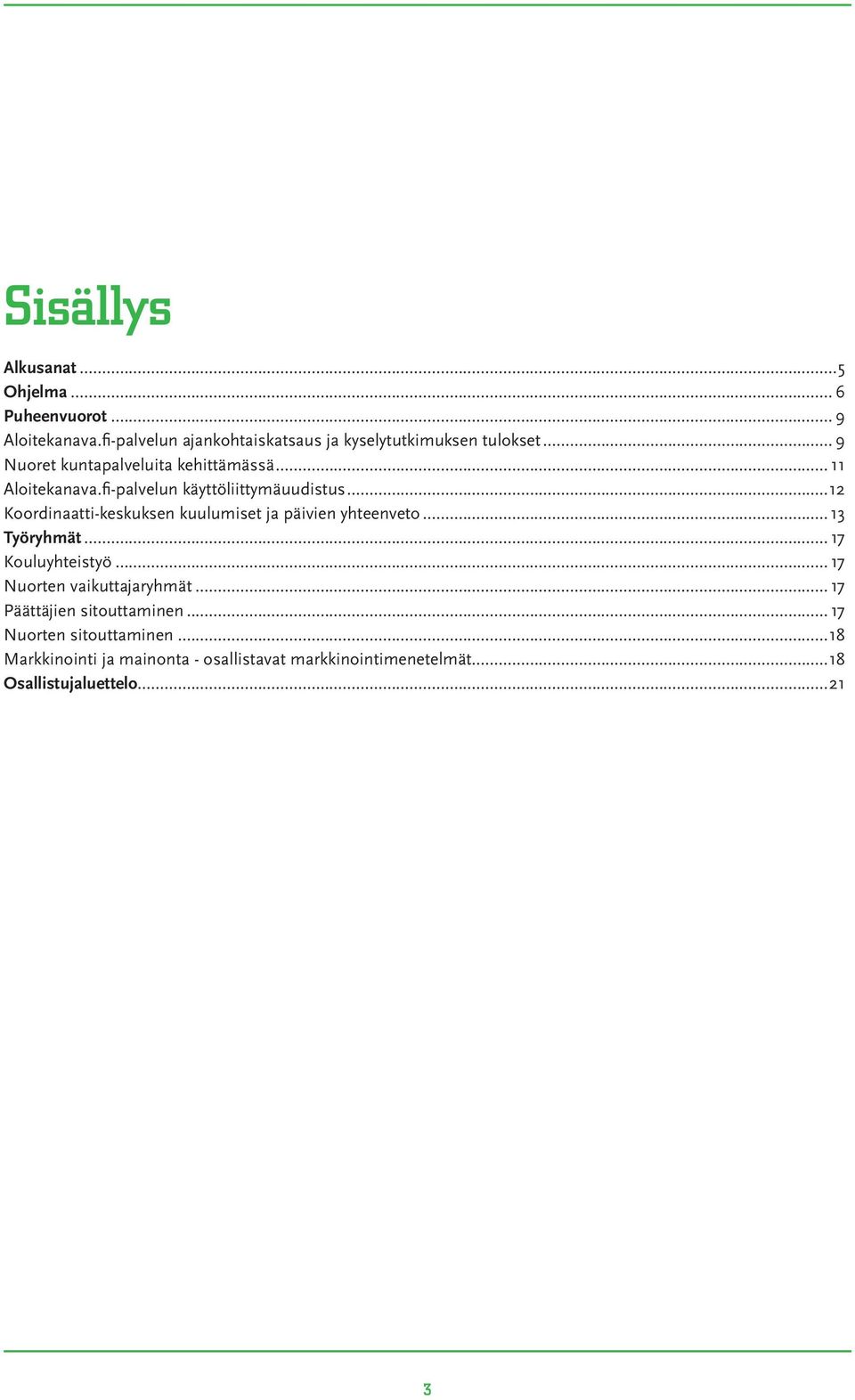 ..12 Koordinaatti-keskuksen kuulumiset ja päivien yhteenveto...13 Työryhmät... 17 Kouluyhteistyö... 17 Nuorten vaikuttajaryhmät.