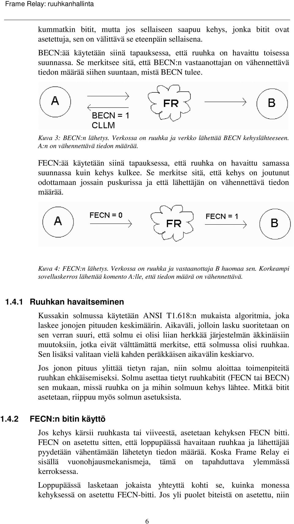 Kuva 3: BECN:n lähetys. Verkossa on ruuhka ja verkko lähettää BECN kehyslähteeseen. A:n on vähennettävä tiedon määrää.