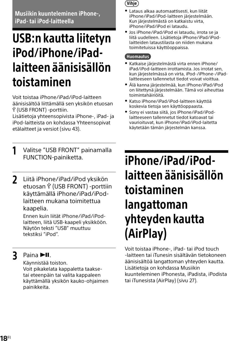 Vihje Lataus alkaa automaattisesti, kun liität iphone/ipad/ipod-laitteen järjestelmään. Kun järjestelmästä on katkaistu virta, iphone/ipad/ipod ei lataudu.