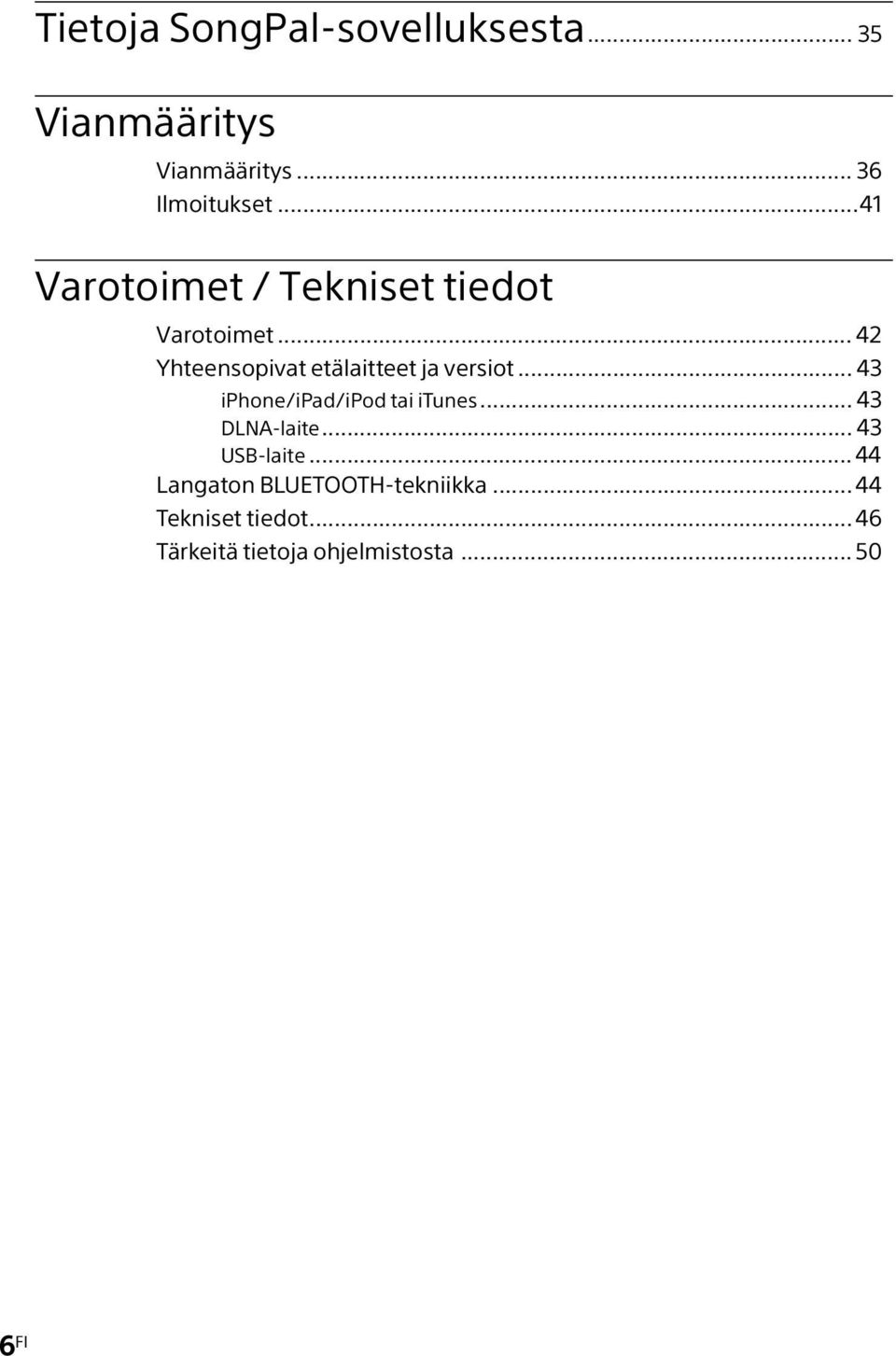 .. 42 Yhteensopivat etälaitteet ja versiot... 43 iphone/ipad/ipod tai itunes.