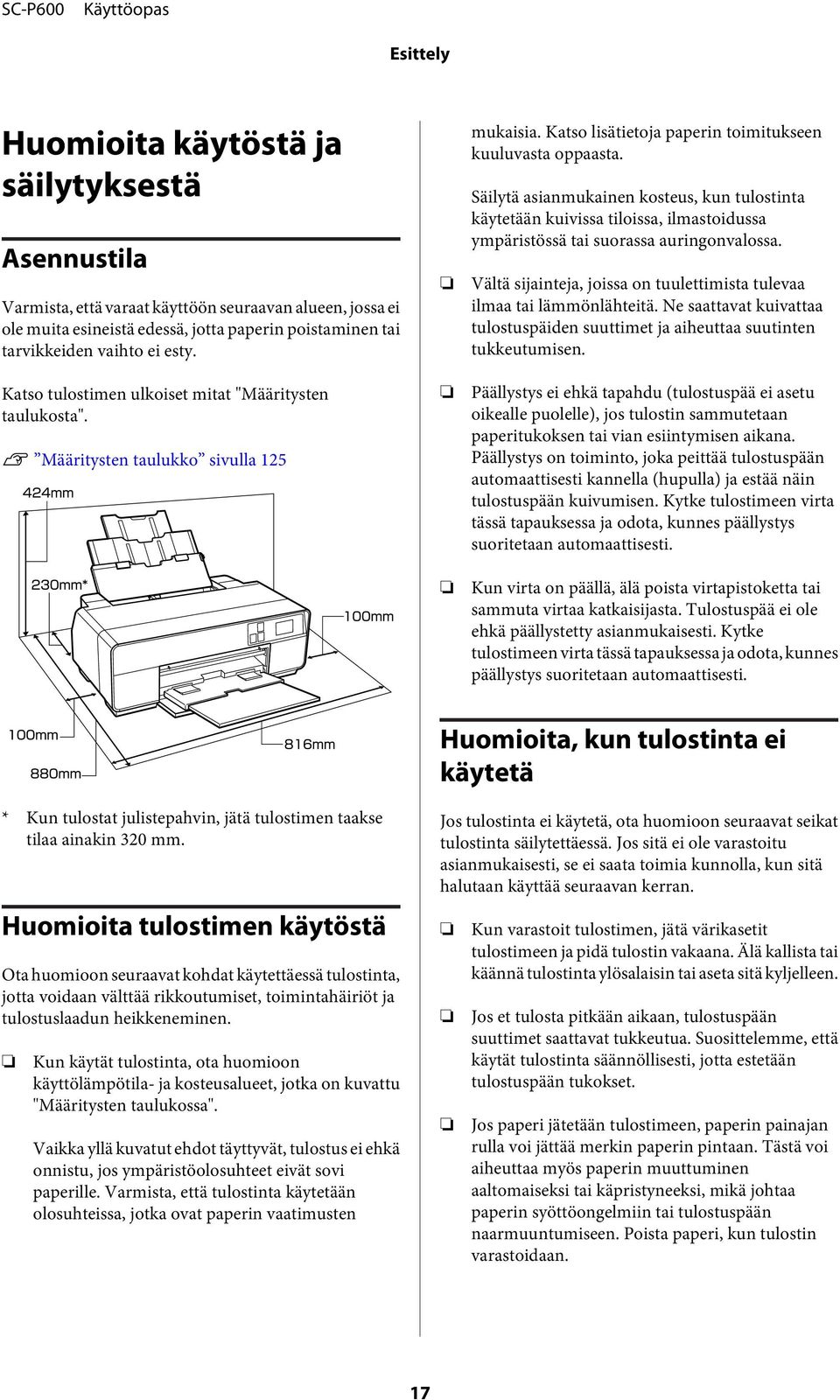 Säilytä asianmukainen kosteus, kun tulostinta käytetään kuivissa tiloissa, ilmastoidussa ympäristössä tai suorassa auringonvalossa.