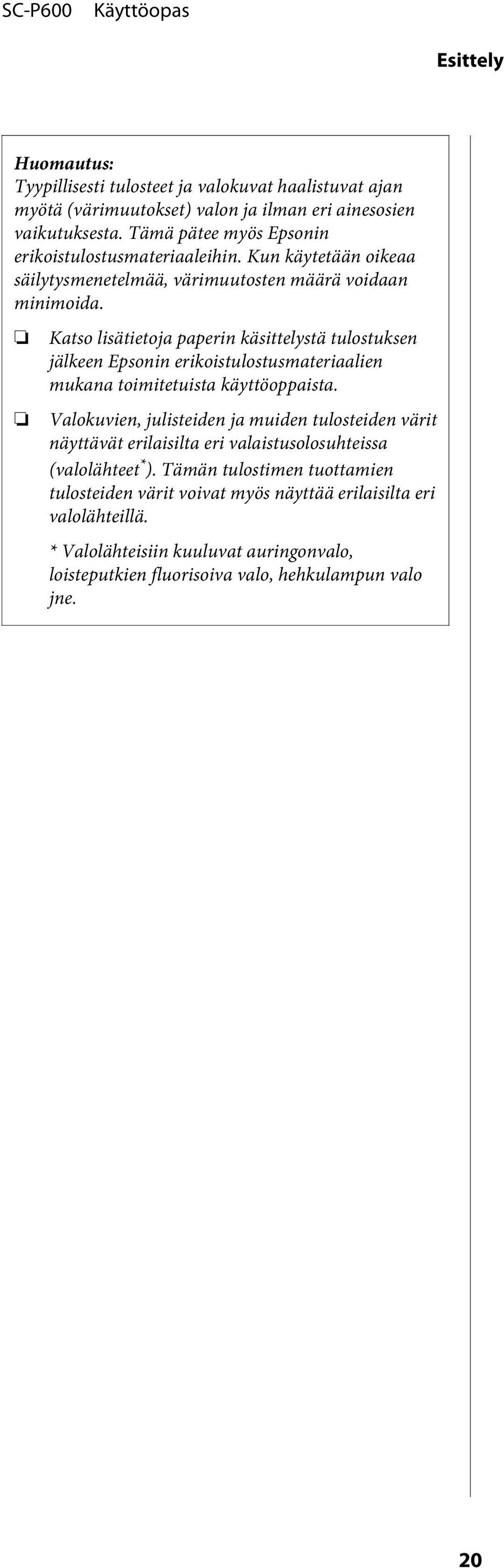 Katso lisätietoja paperin käsittelystä tulostuksen jälkeen Epsonin erikoistulostusmateriaalien mukana toimitetuista käyttöoppaista.