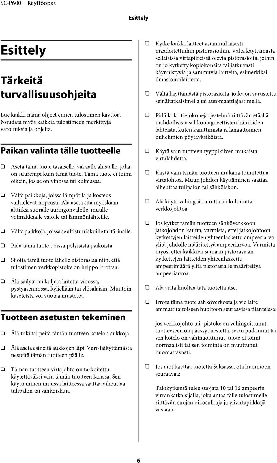 Vältä käyttämästä pistorasioita, jotka on varustettu seinäkatkaisimella tai automaattiajastimella. Lue kaikki nämä ohjeet ennen tulostimen käyttöä.