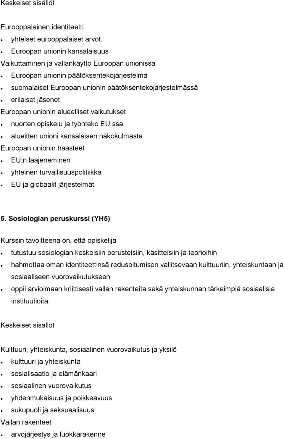 EU:n laajeneminen yhteinen turvallisuuspolitiikka EU ja globaalit järjestelmät 5.