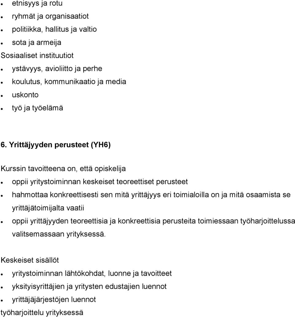 Yrittäjyyden perusteet (YH6) oppii yritystoiminnan keskeiset teoreettiset perusteet hahmottaa konkreettisesti sen mitä yrittäjyys eri toimialoilla on ja mitä osaamista