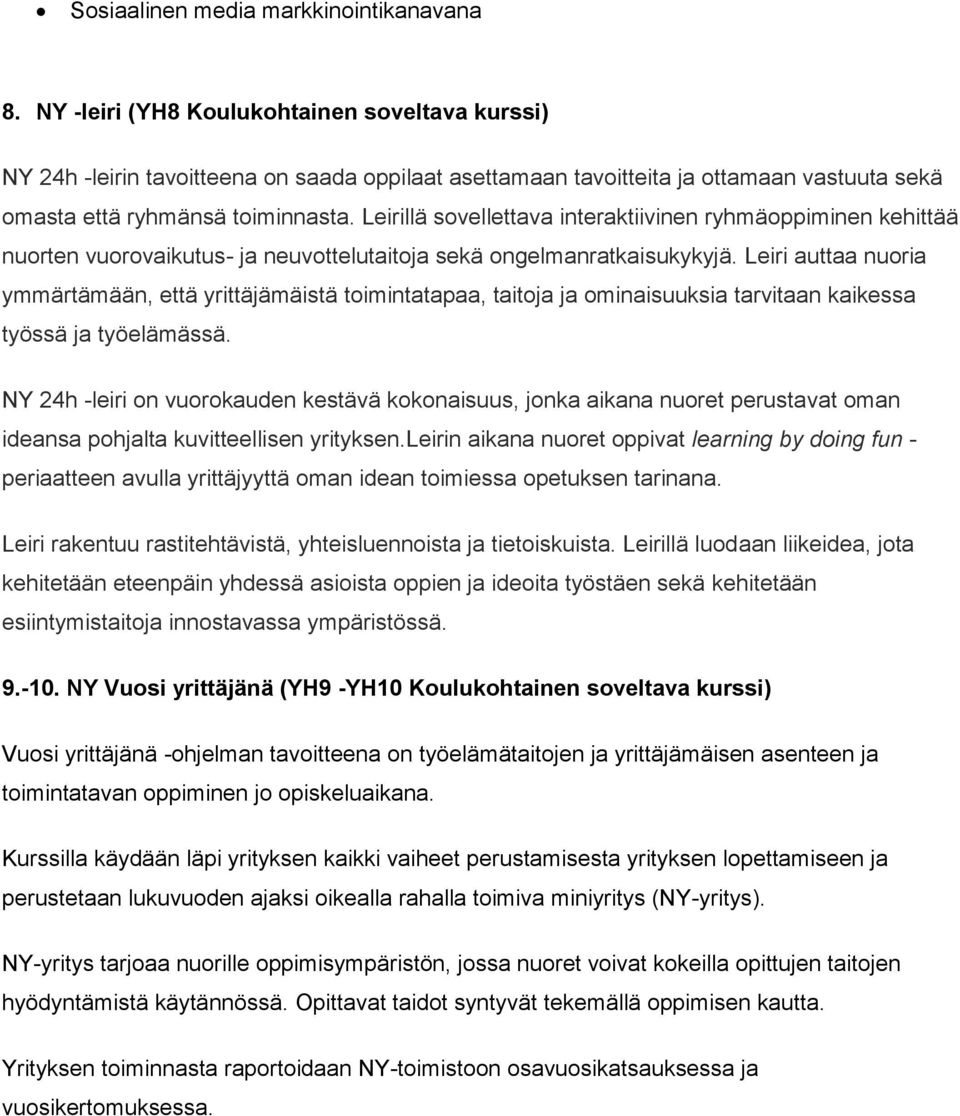 Leirillä sovellettava interaktiivinen ryhmäoppiminen kehittää nuorten vuorovaikutus- ja neuvottelutaitoja sekä ongelmanratkaisukykyjä.