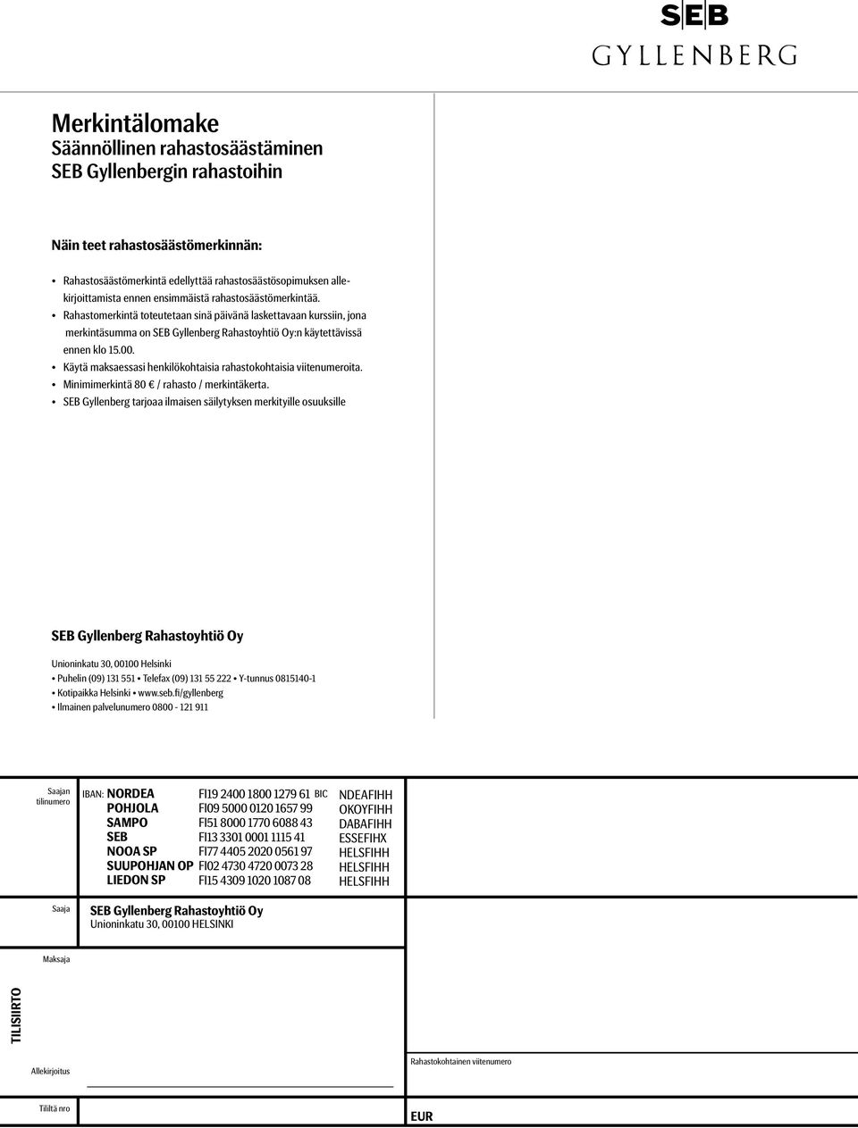 Käytä maksaessasi henkilökohtaisia rahastokohtaisia viitenumeroita. Minimimerkintä 80 / rahasto / merkintäkerta.