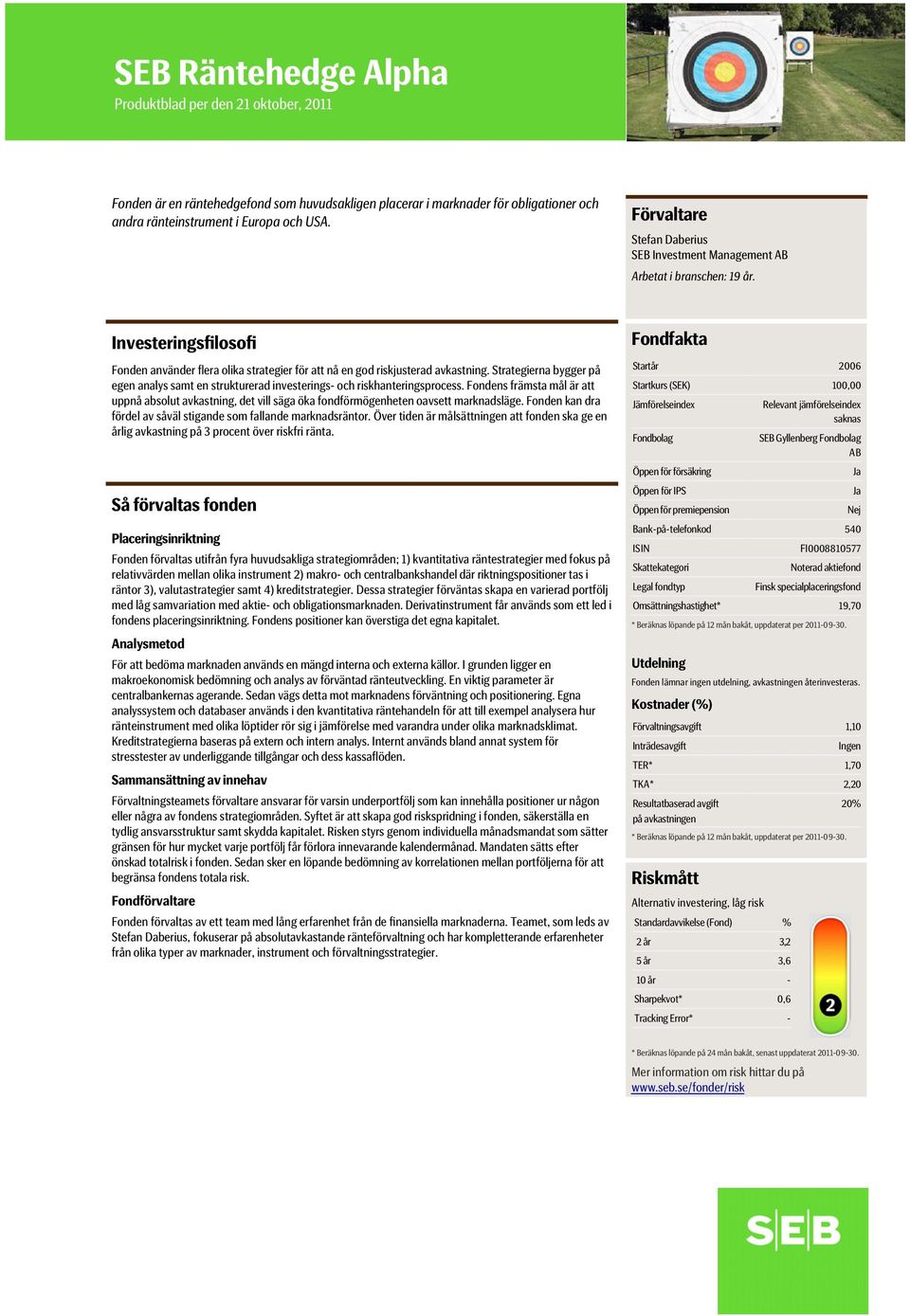 Strategierna bygger på egen analys samt en strukturerad investerings- och riskhanteringsprocess.