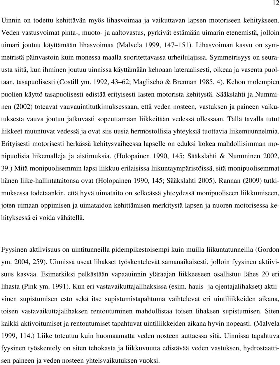 Lihasvoiman kasvu on symmetristä päinvastoin kuin monessa maalla suoritettavassa urheilulajissa.