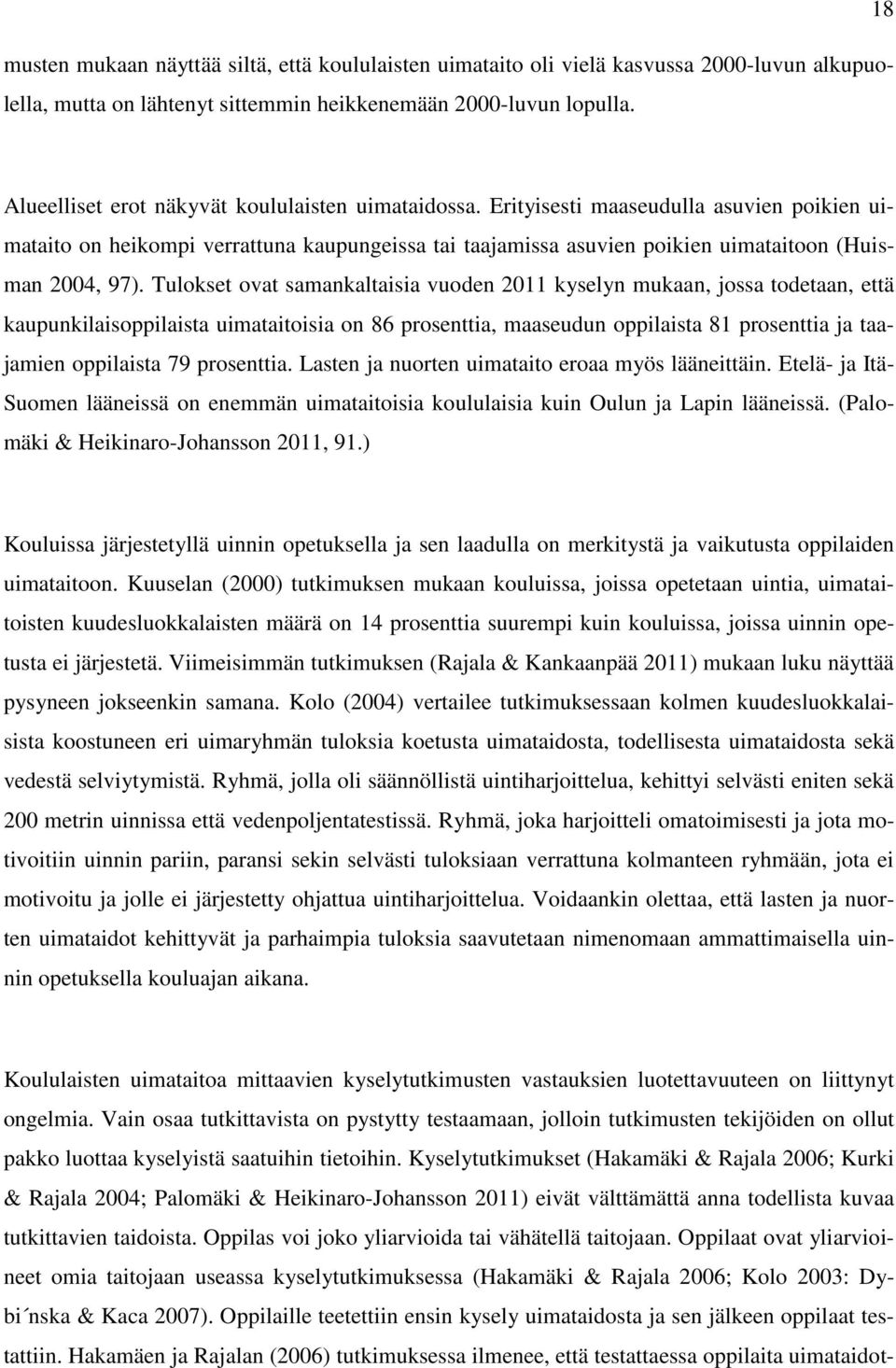 Erityisesti maaseudulla asuvien poikien uimataito on heikompi verrattuna kaupungeissa tai taajamissa asuvien poikien uimataitoon (Huisman 2004, 97).