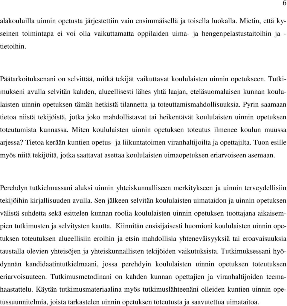 Päätarkoituksenani on selvittää, mitkä tekijät vaikuttavat koululaisten uinnin opetukseen.