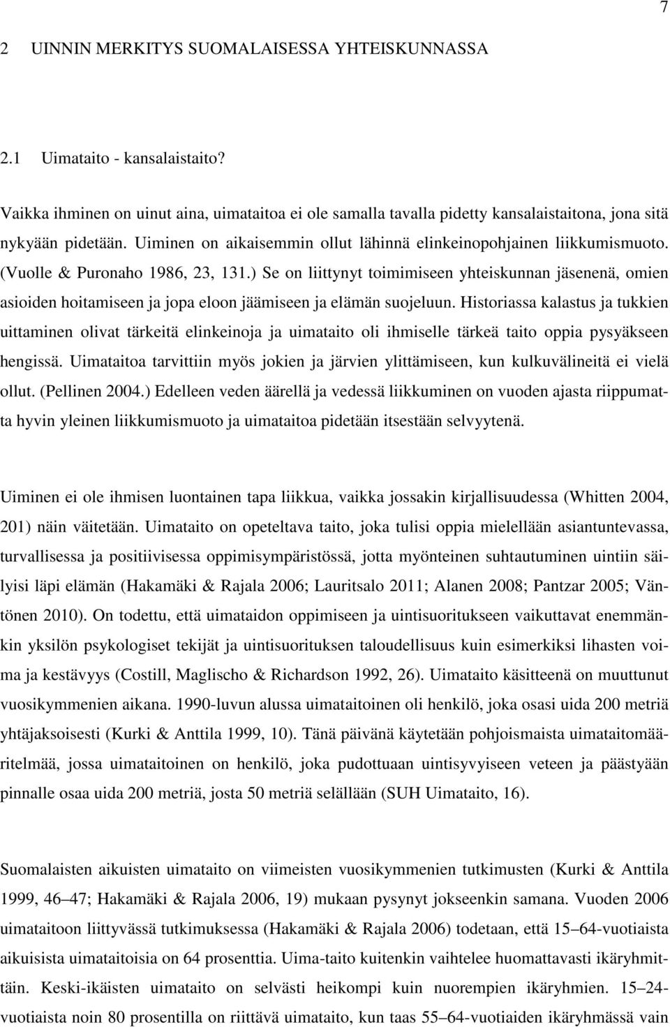 ) Se on liittynyt toimimiseen yhteiskunnan jäsenenä, omien asioiden hoitamiseen ja jopa eloon jäämiseen ja elämän suojeluun.