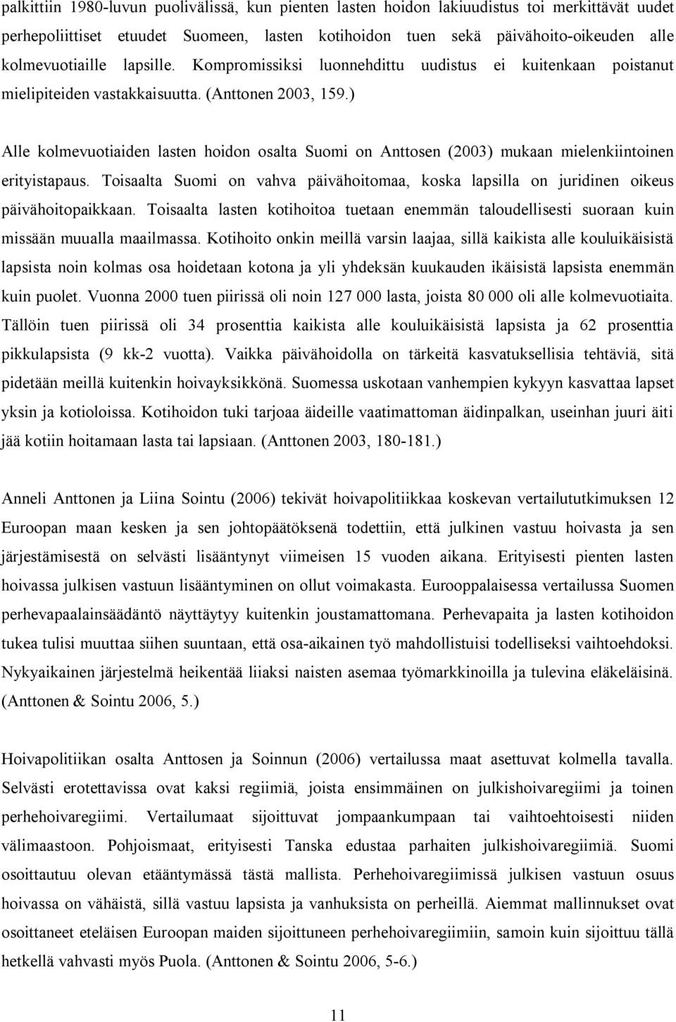 ) Alle kolmevuotiaiden lasten hoidon osalta Suomi on Anttosen (2003) mukaan mielenkiintoinen erityistapaus.