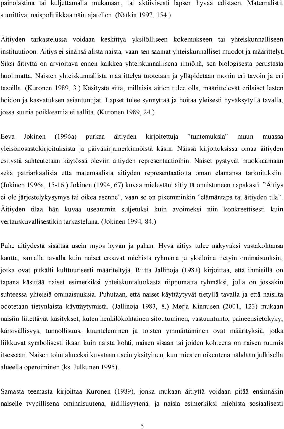 Siksi äitiyttä on arvioitava ennen kaikkea yhteiskunnallisena ilmiönä, sen biologisesta perustasta huolimatta.