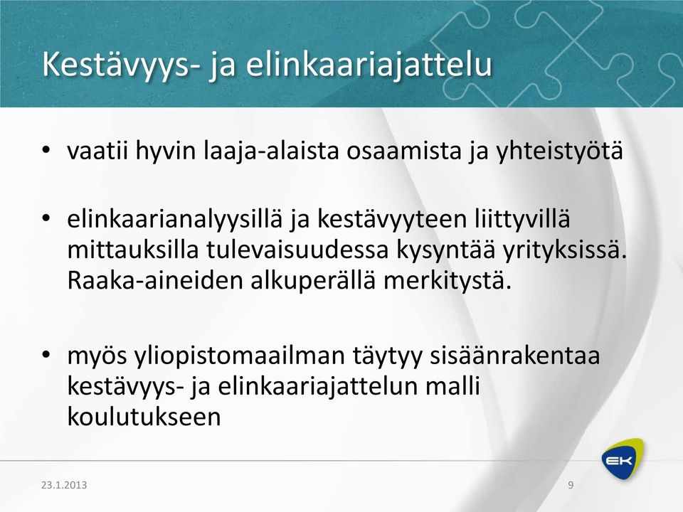 tulevaisuudessa kysyntää yrityksissä. Raaka-aineiden alkuperällä merkitystä.