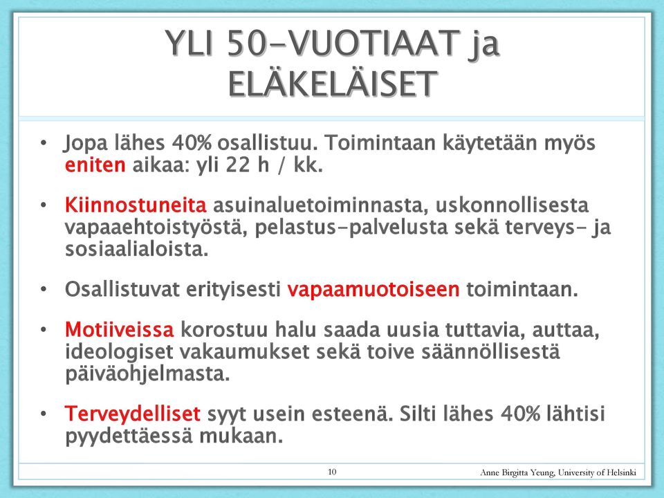 Osallistuvat erityisesti vapaamuotoiseen toimintaan.