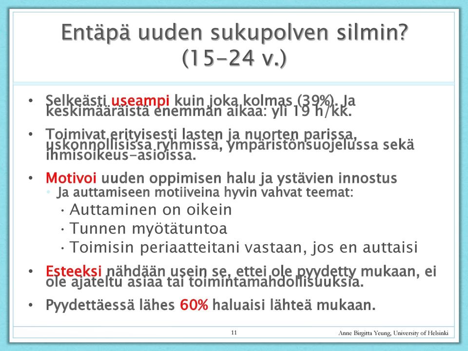 Motivoi uuden oppimisen halu ja ystävien innostus Ja auttamiseen motiiveina hyvin vahvat teemat: Auttaminen on oikein Tunnen myötätuntoa Toimisin