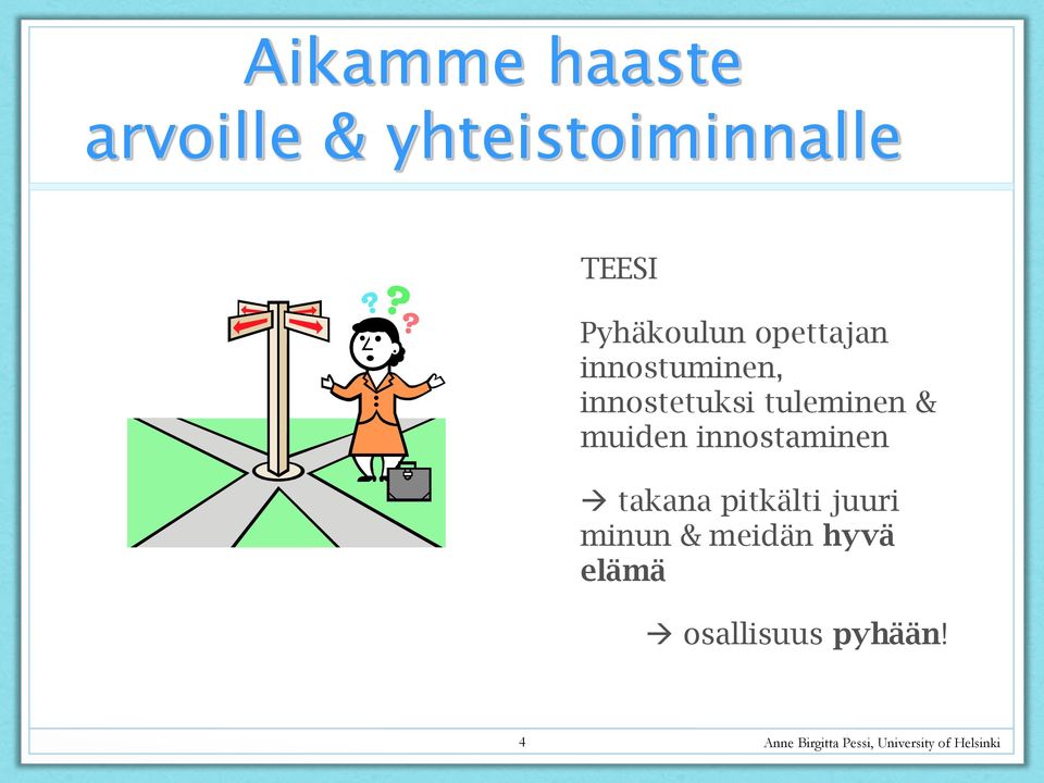 tuleminen & muiden innostaminen takana pitkälti