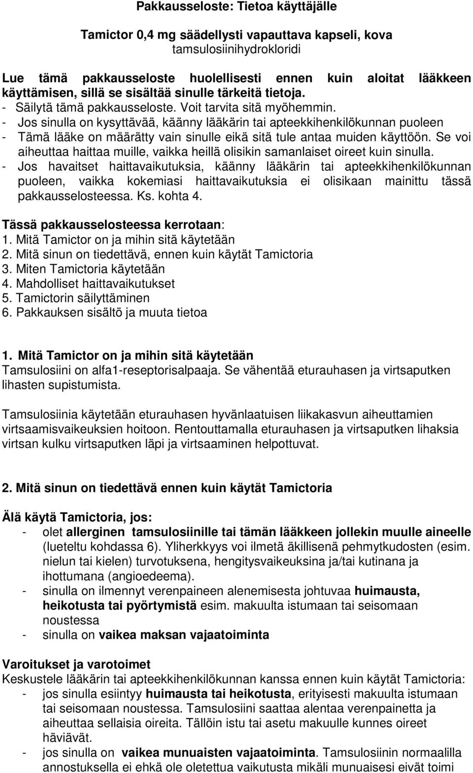 - Jos sinulla on kysyttävää, käänny lääkärin tai apteekkihenkilökunnan puoleen - Tämä lääke on määrätty vain sinulle eikä sitä tule antaa muiden käyttöön.