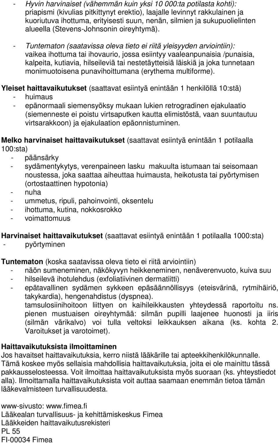 - Tuntematon (saatavissa oleva tieto ei riitä yleisyyden arviointiin): vaikea ihottuma tai ihovaurio, jossa esiintyy vaaleanpunaisia /punaisia, kalpeita, kutiavia, hilseileviä tai nestetäytteisiä