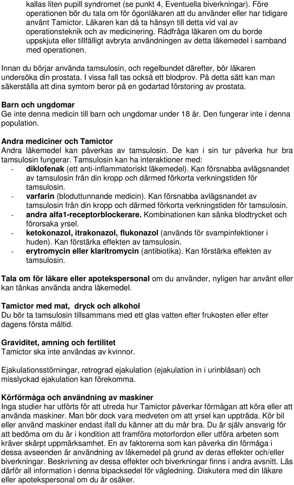 Rådfråga läkaren om du borde uppskjuta eller tillfälligt avbryta användningen av detta läkemedel i samband med operationen.