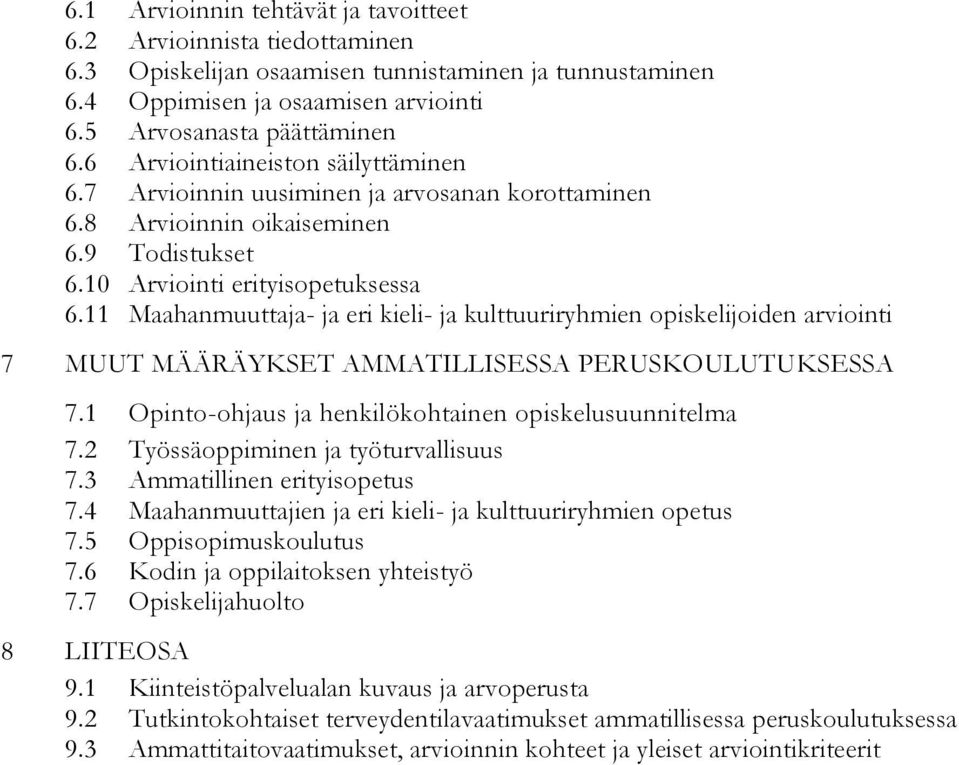 11 Maahanmuuttaja- ja eri kieli- ja kulttuuriryhmien opiskelijoiden arviointi 7 MUUT MÄÄRÄYKSET AMMATILLISESSA PERUSKOULUTUKSESSA 7.1 Opinto-ohjaus ja henkilökohtainen opiskelusuunnitelma 7.