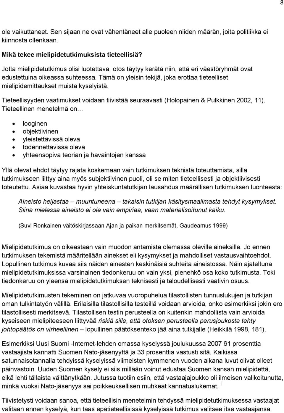 Tämä on yleisin tekijä, joka erottaa tieteelliset mielipidemittaukset muista kyselyistä. Tieteellisyyden vaatimukset voidaan tiivistää seuraavasti (Holopainen & Pulkkinen 2002, 11).