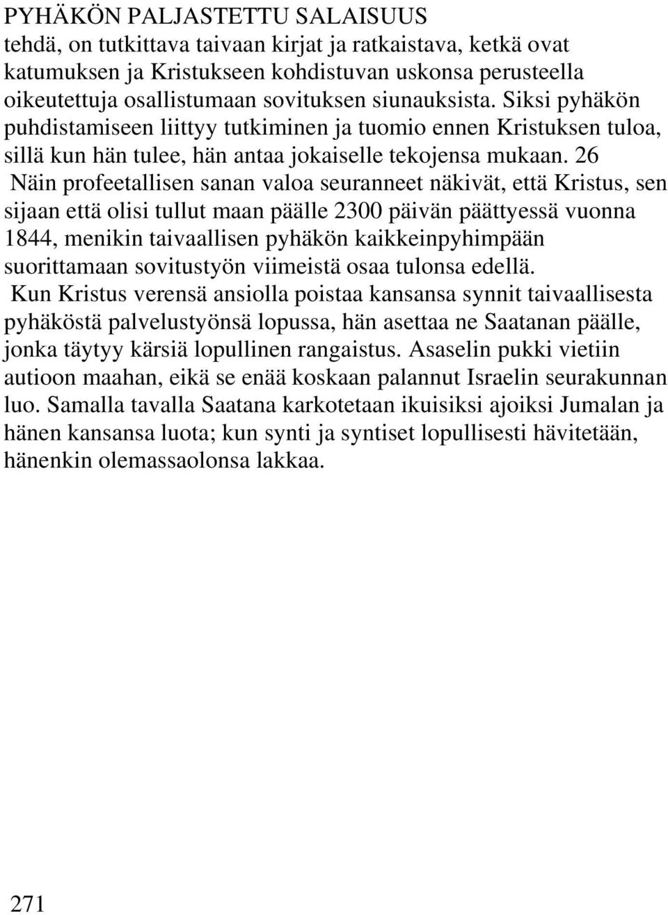 26 Näin profeetallisen sanan valoa seuranneet näkivät, että Kristus, sen sijaan että olisi tullut maan päälle 2300 päivän päättyessä vuonna 1844, menikin taivaallisen pyhäkön kaikkeinpyhimpään