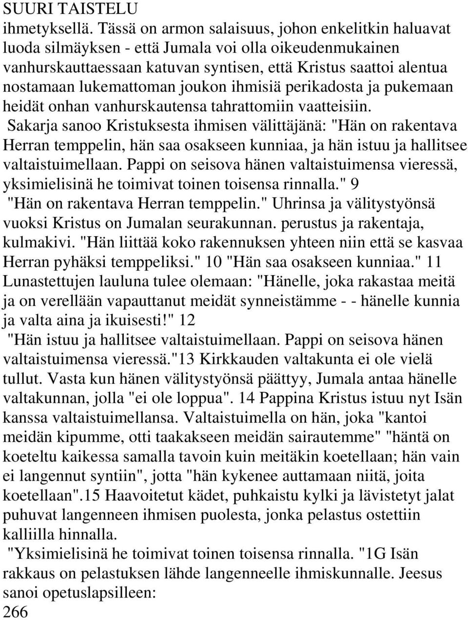 joukon ihmisiä perikadosta ja pukemaan heidät onhan vanhurskautensa tahrattomiin vaatteisiin.