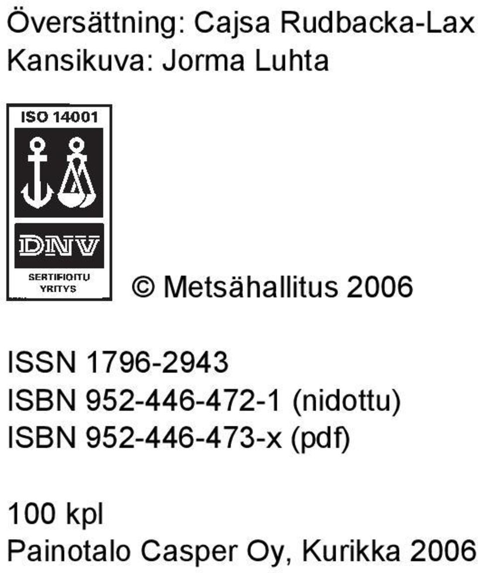 ISBN 952-446-472-1 (nidottu) ISBN