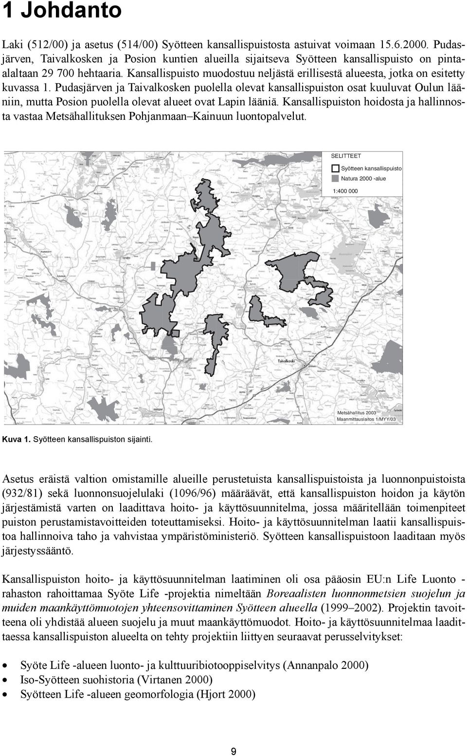 Kansallispuisto muodostuu neljästä erillisestä alueesta, jotka on esitetty kuvassa 1.