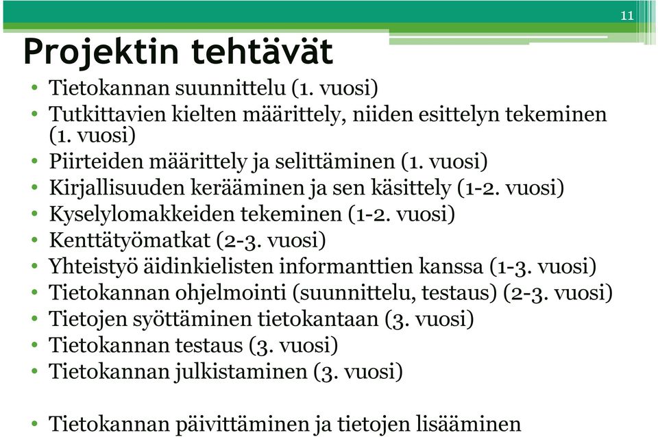 vuosi) Kenttätyömatkat (2-3. vuosi) Yhteistyö äidinkielisten informanttien kanssa (1-3.