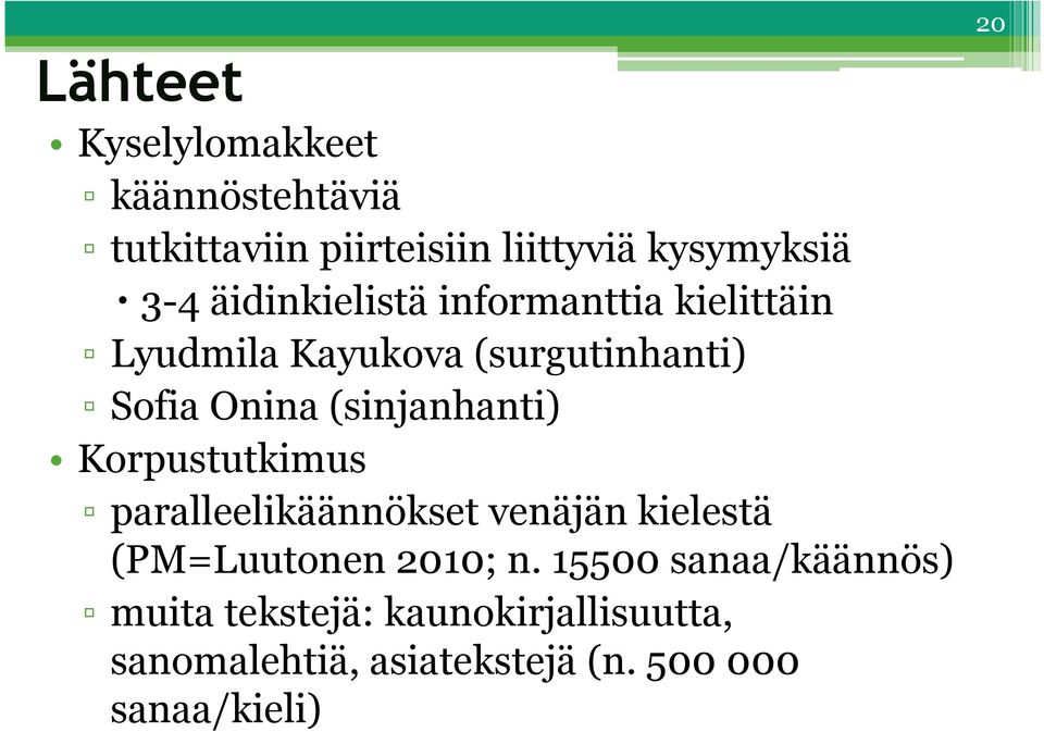 (sinjanhanti) Korpustutkimus paralleelikäännökset venäjän kielestä (PM=Luutonen 2010; n.