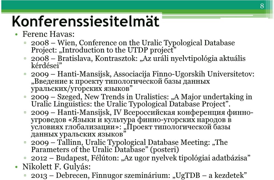 undertaking in Uralic Linguistics: the Uralic Typological Database Project.