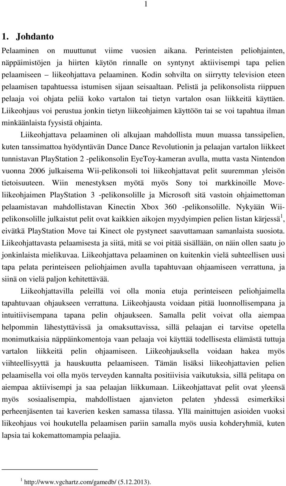 Kodin sohvilta on siirrytty television eteen pelaamisen tapahtuessa istumisen sijaan seisaaltaan.