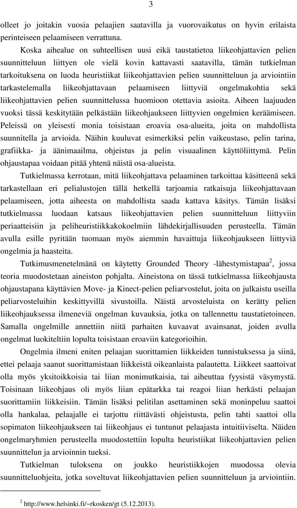 liikeohjattavien pelien suunnitteluun ja arviointiin tarkastelemalla liikeohjattavaan pelaamiseen liittyviä ongelmakohtia sekä liikeohjattavien pelien suunnittelussa huomioon otettavia asioita.