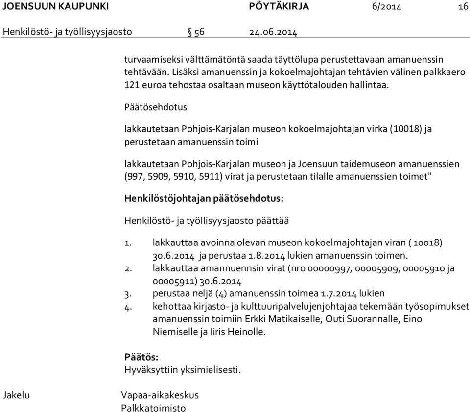 Päätösehdotus lakkautetaan Pohjois-Karjalan museon kokoelmajohtajan virka (10018) ja perustetaan amanuenssin toimi lakkautetaan Pohjois-Karjalan museon ja Joensuun taidemuseon amanuenssien (997,