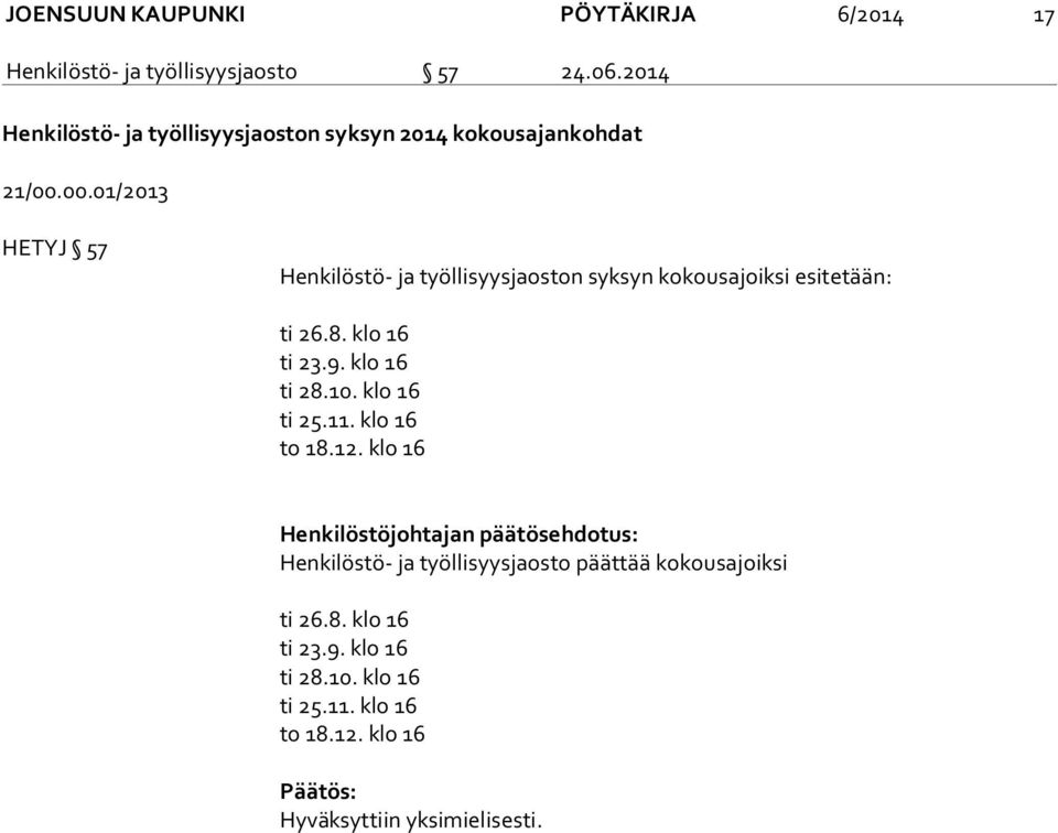 00.01/2013 HETYJ 57 Henkilöstö- ja työllisyysjaoston syksyn kokousajoiksi esitetään: ti 26.8. klo 16 ti 23.9. klo 16 ti 28.10.