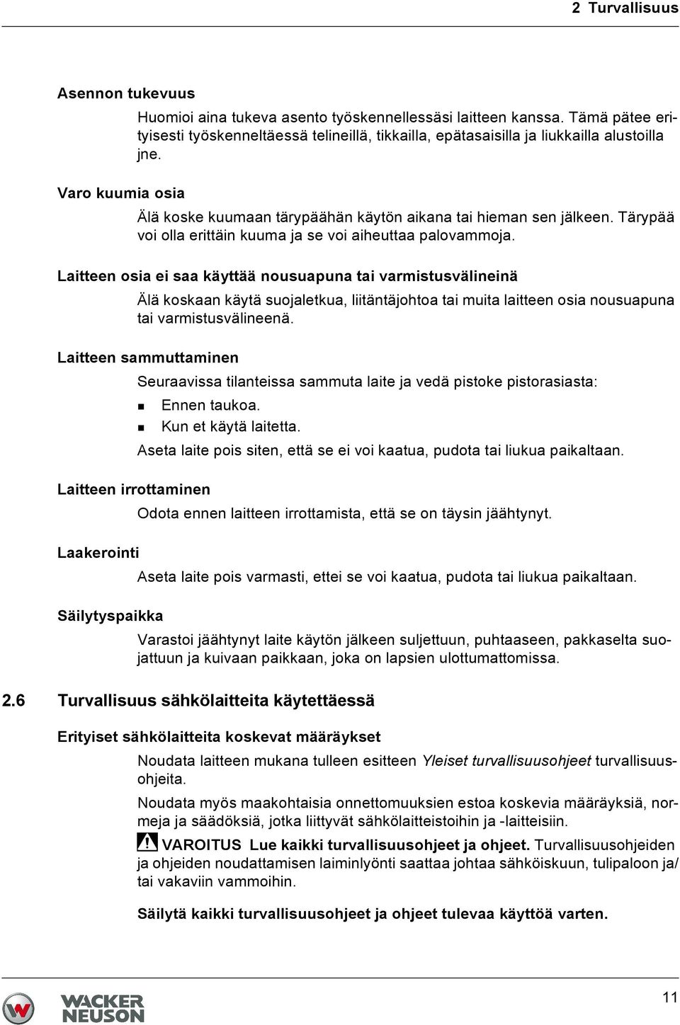 Laitteen osia ei saa käyttää nousuapuna tai varmistusvälineinä Älä koskaan käytä suojaletkua, liitäntäjohtoa tai muita laitteen osia nousuapuna tai varmistusvälineenä.