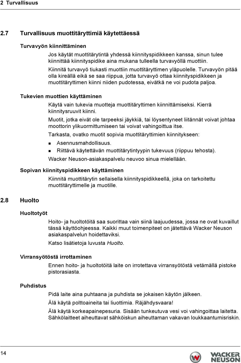 turvavyöllä muottiin. Kiinnitä turvavyö tiukasti muottiin muottitäryttimen yläpuolelle.