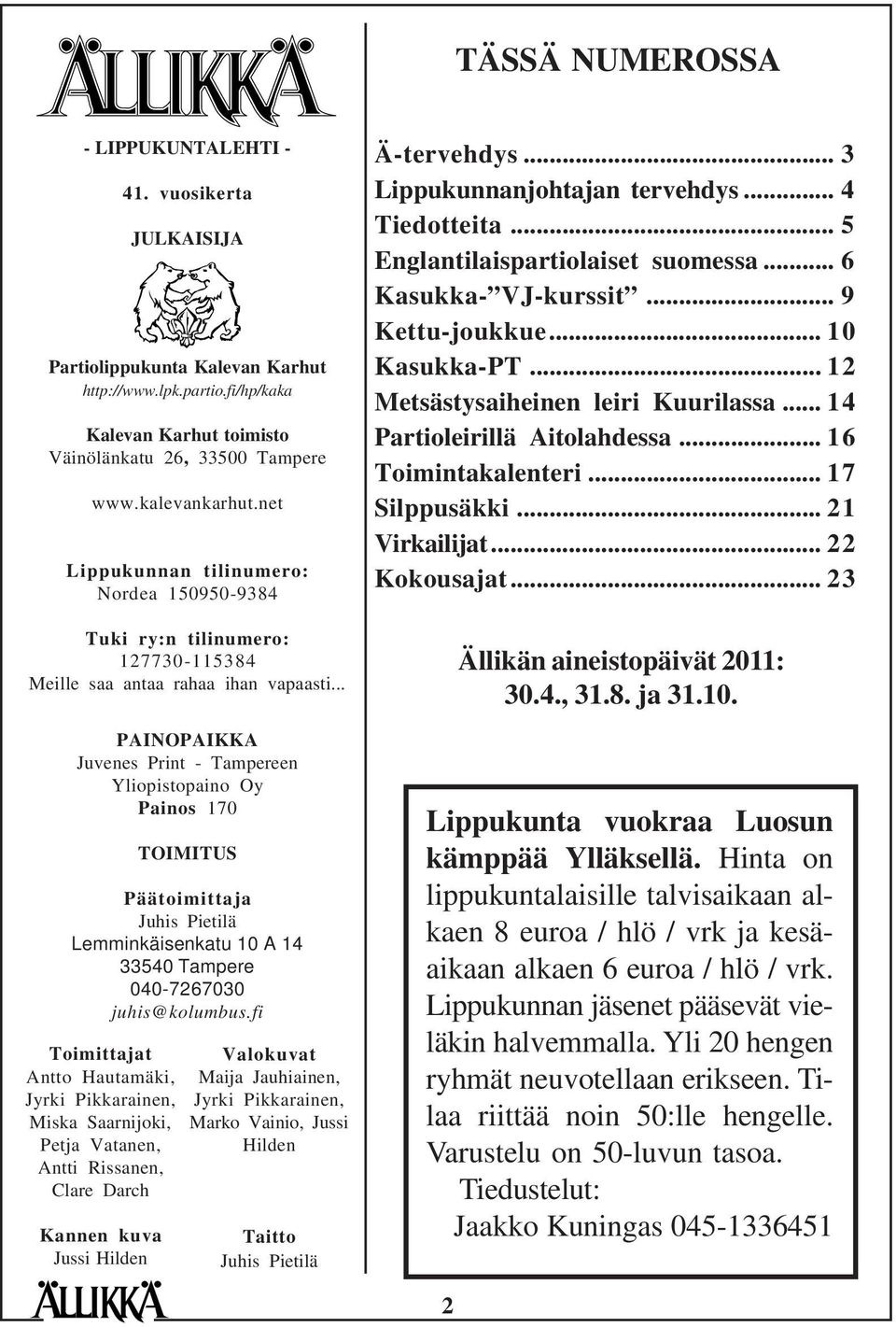 .. PAINOPAIKKA Juvenes Print - Tampereen Yliopistopaino Oy Painos 170 TOIMITUS Päätoimittaja Juhis Pietilä Lemminkäisenkatu 10 A 14 33540 Tampere 040-7267030 juhis@kolumbus.