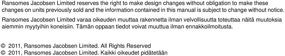 Ransomes Jacobsen Limited varaa oikeuden muuttaa rakennetta ilman velvollisuutta toteuttaa näitä muutoksia aiemmin myytyihin