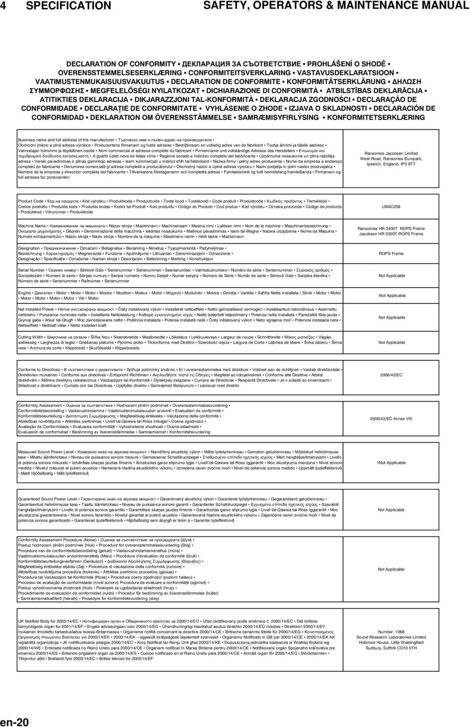 DECLARAÇÃO DE CONFORMIDADE DECLARA IE DE CONFORMITATE VYHLÁSENIE O ZHODE IZJAVA O SKLADNOSTI DECLARACIÓN DE CONFORMIDAD DEKLARATION OM ÖVERENSSTÄMMELSE SAMRÆMISYFIRLÝSING KONFORMITETSERKLÆRING