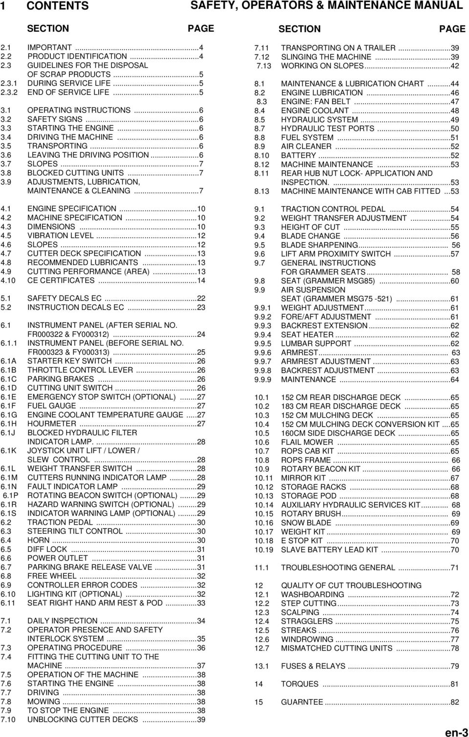 ..7 3.8 BLOCKED CUTTING UNITS...7 3.9 ADJUSTMENTS, LUBRICATION, MAINTENANCE & CLEANING...7 4.1 ENGINE SPECIFICATION...10 4.2 MACHINE SPECIFICATION...10 4.3 DIMENSIONS...10 4.5 VIBRATION LEVEL...12 4.