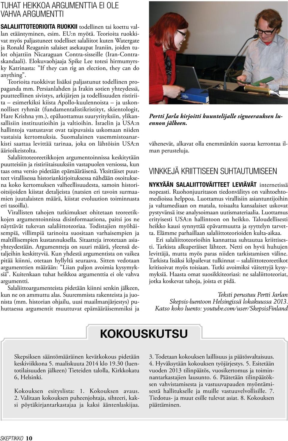 Elokuvaohjaaja Spike Lee totesi hirmumyrsky Katrinasta: If they can rig an election, they can do anything. Teorioita ruokkivat lisäksi paljastunut todellinen propaganda mm.