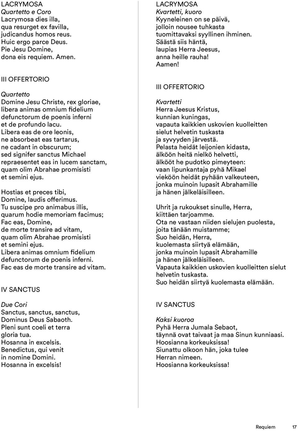 Libera eas de ore leonis, ne absorbeat eas tartarus, ne cadant in obscurum; sed signifer sanctus Michael repraesentet eas in lucem sanctam, quam olim Abrahae promisisti et semini ejus.